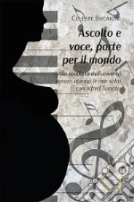 Ascolto e voce, porte per il mondo. Alla scoperta dell'universo sonoro uterino (e non solo) con Alfred Tomatis libro