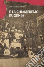 E la chiameremo Eugenia libro