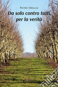 Da solo contro tutti, per la verità libro