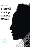 State of the life: the past within libro