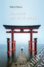 L'amore oltre il male