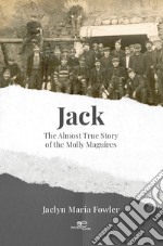 Jack. The almost true story of the Molly Maguires libro