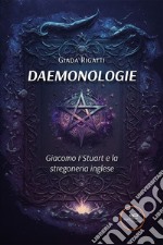 Daemonologie. Giacomo I Stuart e la stregoneria inglese