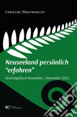 Neuseeland persönlich «erfahren». Reisetagebuch November - Dezember 2022 libro