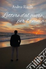 Lettere dal cuore, per l'anima libro