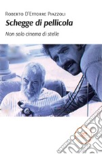 Schegge di pellicola. Non solo cinema di stelle libro