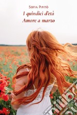 I quindici d'età. Amore a marzo libro