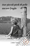 Due piccoli piedi di pelle ancora fragile libro