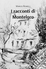 I racconti di Monteloro libro