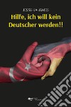 Hilfe ich will kein deutscher werden!! libro