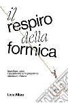 Il respiro della formica libro di Allara Licia