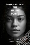 The silent force. When courage is your only way out libro