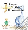 Von kleinen und grossen Dinosauriern. Ediz. a colori libro
