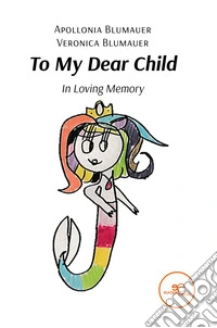 To my dear child. In loving memory libro