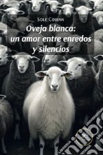 Oveja blanca: un amor entre enredos y silencios libro