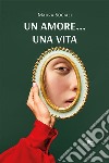 Un amore... una vita libro