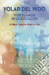 Volar del nido. Vivir el amor en la educación libro