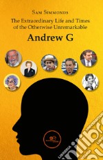 The extraordinary life and times of the otherwise unremarkable Andrew G