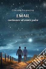 Email. Continuare ad essere padre libro