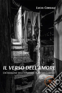 Il verso dell'amore. Un'indagine dell'ispettore Alfredo Corpaci libro