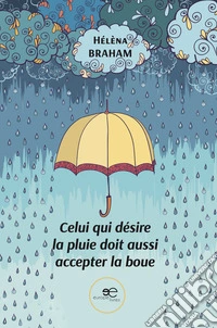 Celui qui désire la pluie doit aussi accepter la boue libro