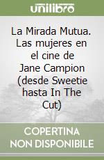 La Mirada Mutua. Las mujeres en el cine de Jane Campion (desde Sweetie hasta In The Cut) libro