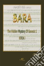 Bara. The hidden mystery of genesis 1