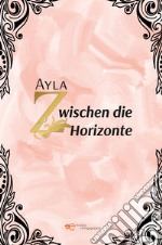 Zwischen die Horizonte libro