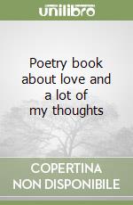 Poetry book about love and a lot of my thoughts libro