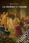 La sindone e i Savoia libro di Pamfili Bruno