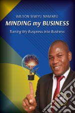 Minding my business. Turning my busyness into business libro