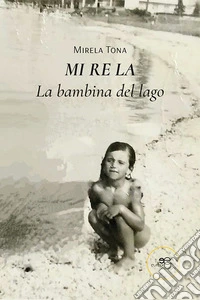 Mi re la. La bambina del lago libro