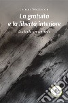 La gratuità e la libertà interiore libro di Mazzocchi Luciano