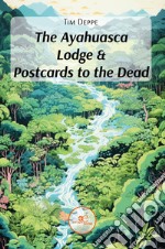 The Ayahuasca Lodge & Postcards to the Dead libro