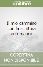 Il mio cammino con la scrittura automatica libro