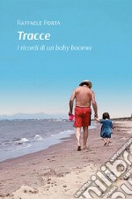 Tracce. I ricordi di un baby boomer libro