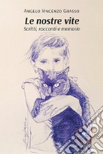 Le nostre vite. Scritti, racconti e memorie