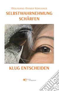 Selbstwahrnehmung schärfen, klug entscheiden libro