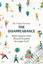 The disappearance. What happens when physical hospitals no longer exist? libro