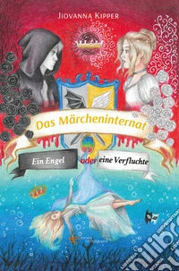 Das Märcheninternat. Vol. 2: Ein engel oder eine verfluchte