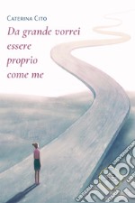 Da grande vorrei essere proprio come me libro