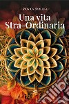 Una vita stra-ordinaria libro