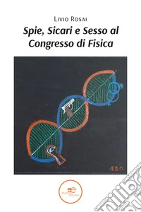 Spie, sicari e sesso al congresso di fisica libro