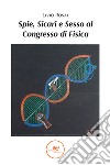 Spie, sicari e sesso al congresso di fisica libro