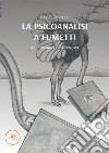 La psicoanalisi a fumetti. L'umorismo come terapia libro di Coppelli Carlo