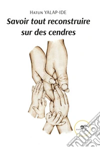 Savoir tout reconstruire sur des cendres libro