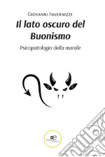 Il lato oscuro del buonismo. Psicopatologia della morale libro