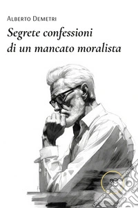 Segrete confessioni di un mancato moralista libro