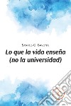 Lo que la vida enseña (no la universidad) libro