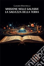 Missione nelle galassie. La salvezza della Terra libro